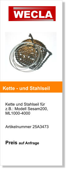 Kette und Stahlseil fr z.B.: Modell Sesam200, ML1000-4000   Artikelnummer 25A3473   Preis auf Anfrage    Kette - und Stahlseil