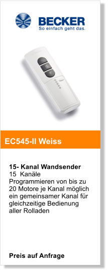 15- Kanal Wandsender  15  Kanle Programmieren von bis zu 20 Motore je Kanal mglich ein gemeinsamer Kanal fr gleichzeitige Bedienung aller Rolladen      Preis auf Anfrage   EC545-II Weiss