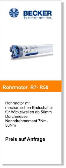 Rohrmotor mit mechanischen Endschalter fr Wickelwellen ab 50mm DurchmesserNenndrehmoment 7Nm-50Nm   Preis auf Anfrage       Rohrmotor  R7- R50