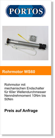 Rohrmotor mit mechanischen Endschalter fr 60er Wellendurchmesser Nenndrehmoment 10Nm bis 50Nm   Preis auf Anfrage       Rohrmotor WS60