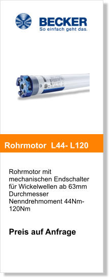 Rohrmotor mit mechanischen Endschalter fr Wickelwellen ab 63mm DurchmesserNenndrehmoment 44Nm-120Nm   Preis auf Anfrage       Rohrmotor  L44- L120