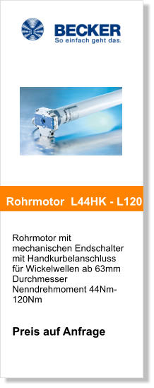 Rohrmotor mit mechanischen Endschalter mit Handkurbelanschluss fr Wickelwellen ab 63mm DurchmesserNenndrehmoment 44Nm-120Nm   Preis auf Anfrage       Rohrmotor  L44HK - L120