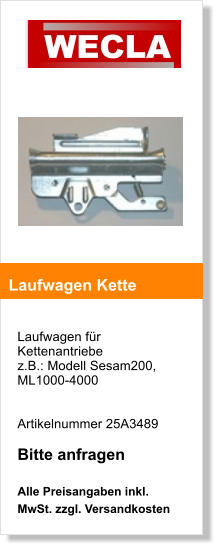 Laufwagen fr Kettenantriebe  z.B.: Modell Sesam200, ML1000-4000   Artikelnummer 25A3489  Bitte anfragen  Alle Preisangaben inkl. MwSt. zzgl. Versandkosten    Laufwagen Kette