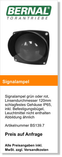 Signalampel grn oder rot, Linsendurchmesser 120mm schlagfestes Gehuse IP65, inkl. Befestigungsbgel, Leuchtmittel nicht enthalten Abbildung hnlich    Artikelnummer BS139.7  Preis auf Anfrage  Alle Preisangaben inkl. MwSt. zzgl. Versandkosten    Signalampel