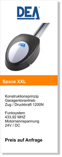 Konstruktionsprinzip  Garagentorantrieb  Zug / Druckkraft 1200N  Funksystem  433,92 MHZ  Motornennspannung24V / DC   Preis auf Anfrage   Space XXL