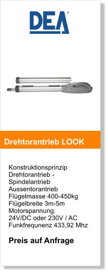 Konstruktionsprinzip  Drehtorantrieb -Spindelantrieb Aussentorantrieb  Flgelmasse 400-450kg  Flgelbreite 3m-5mMotorspannung: 24V/DC oder 230V / AC Funkfrequnenz 433,92 Mhz  Preis auf Anfrage   Drehtorantrieb LOOK