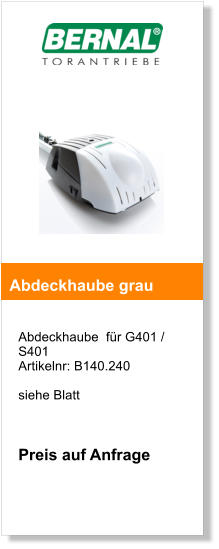 Abdeckhaube  fr G401 / S401  Artikelnr: B140.240  siehe Blatt    Preis auf Anfrage   Abdeckhaube grau