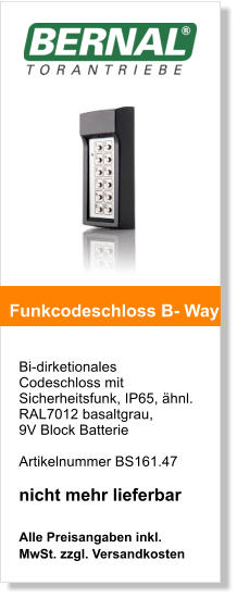 Bi-dirketionales Codeschloss mit Sicherheitsfunk, IP65, hnl. RAL7012 basaltgrau, 9V Block Batterie    Artikelnummer BS161.47  nicht mehr lieferbar  Alle Preisangaben inkl. MwSt. zzgl. Versandkosten    Funkcodeschloss B- Way