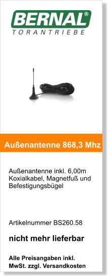 Auenantenne inkl. 6,00m Koxialkabel, Magnetfu und Befestigungsbgel      Artikelnummer BS260.58  nicht mehr lieferbar  Alle Preisangaben inkl. MwSt. zzgl. Versandkosten    Auenantenne 868,3 Mhz