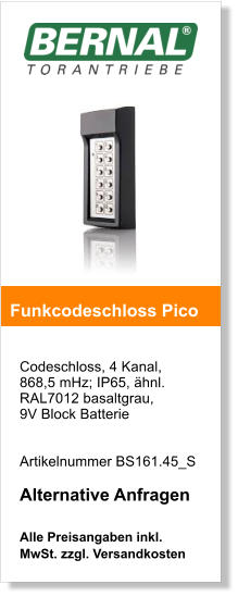 Codeschloss, 4 Kanal, 868,5 mHz; IP65, hnl. RAL7012 basaltgrau, 9V Block Batterie     Artikelnummer BS161.45_S  Alternative Anfragen  Alle Preisangaben inkl. MwSt. zzgl. Versandkosten    Funkcodeschloss Pico