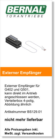 Externer Empfnger fr G402 und G501, kann direkt im Antrieb angeschlossen werden, Verteilerbox 4-polig, Abbildung hnlich  Artikelnummer BS129.01  nicht mehr lieferbar  Alle Preisangaben inkl. MwSt. zzgl. Versandkosten    Externer Empfnger