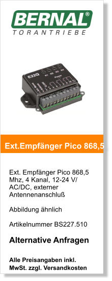 Ext. Empfnger Pico 868,5 Mhz, 4 Kanal, 12-24 V/ AC/DC, externer Antennenanschlu  Abbildung hnlich    Artikelnummer BS227.510  Alternative Anfragen  Alle Preisangaben inkl. MwSt. zzgl. Versandkosten    Ext.Empfnger Pico 868,5