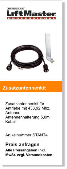 Zusatzantennenkit fr Antriebe mit 433,92 Mhz,  Antenne, Antennenhalterung,5,0m Kabel    Artikelnummer STANT4   Preis anfragen Alle Preisangaben inkl. MwSt. zzgl. Versandkosten    Zusatzantennenkit