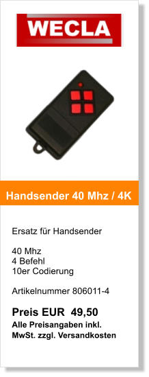 Ersatz fr Handsender   40 Mhz 4 Befehl 10er Codierung    Artikelnummer 806011-4  Preis EUR  49,50 Alle Preisangaben inkl. MwSt. zzgl. Versandkosten   Handsender 40 Mhz / 4K