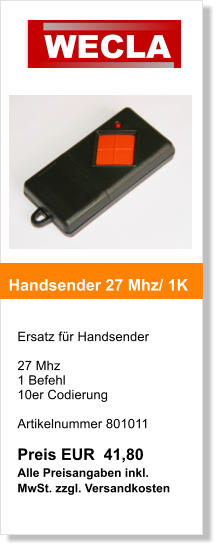 Ersatz fr Handsender   27 Mhz 1 Befehl 10er Codierung    Artikelnummer 801011  Preis EUR  41,80 Alle Preisangaben inkl. MwSt. zzgl. Versandkosten    Handsender 27 Mhz/ 1K